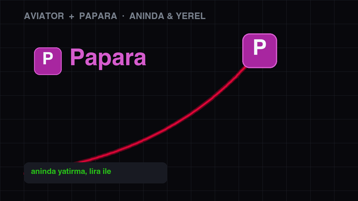 Aviator'a Papara ile para yatırma — anında ve Türk lirası ile